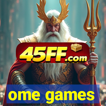 ome games